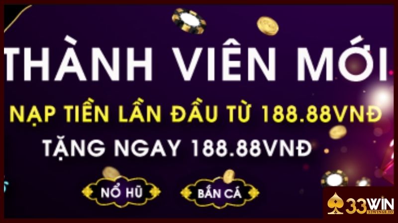 Khuyến Mãi 33WIN - 10+ Chương Trình Ưu Đãi Hót Hòn Họt 2026 3 Lần đầu nạp tiền rinh quà giá trị