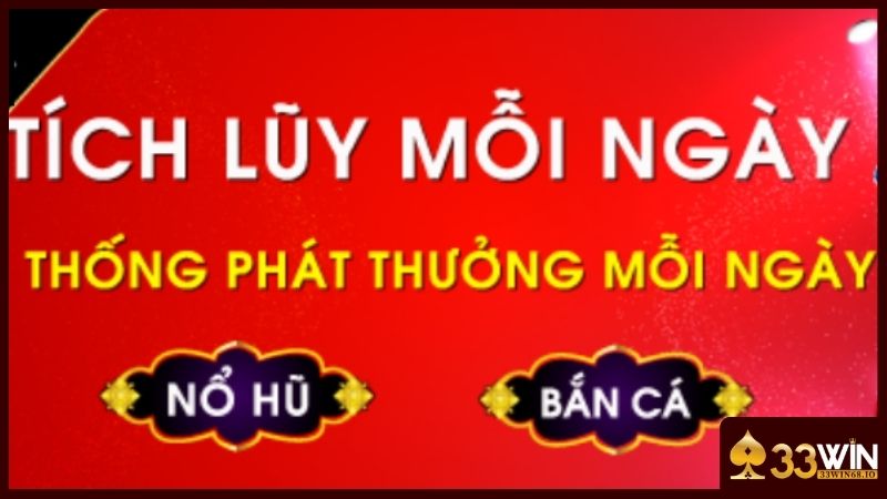 Khuyến Mãi 33WIN - 10+ Chương Trình Ưu Đãi Hót Hòn Họt 2026 4 Thưởng tích lũy hàng ngày với giá trị khủng