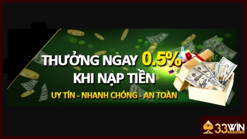 Game bài 33WIN – Sân chơi đẳng cấp dành cho những cao thủ thực thụ 3 Ưu đãi 0.5% nạp tiền chơi game bài tại 33WIN