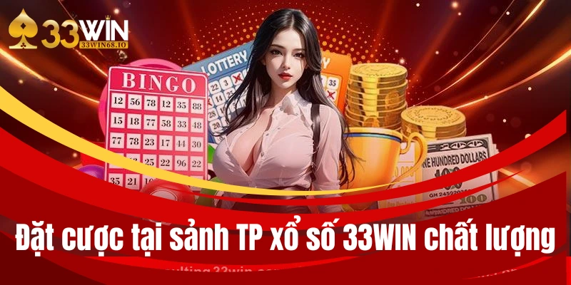 Xổ số 33WIN - Giải trí với loại hình lô đề online đỉnh nhất 4 Đặt cược tại sảnh TP xổ số 33WIN chất lượng