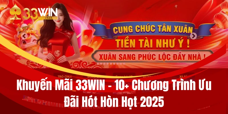 Khuyến Mãi 33WIN - 10+ Chương Trình Ưu Đãi Hót Hòn Họt 2026 1 khuyen mai 33win