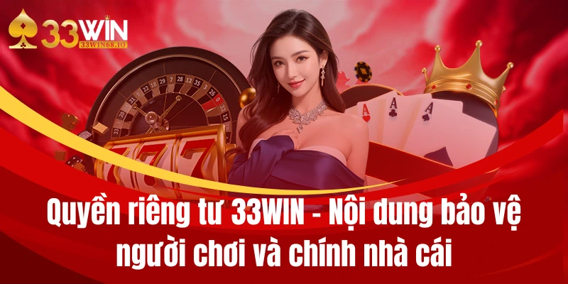 Quyền riêng tư 33WIN - Nội dung bảo vệ người chơi và chính nhà cái 1 quyen rieng tu 33win