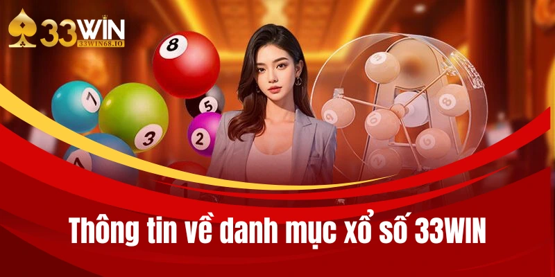 Xổ số 33WIN - Giải trí với loại hình lô đề online đỉnh nhất 2 Thông tin về danh mục xổ số 33WIN
