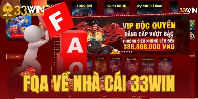 FQA - Câu hỏi thường gặp khi trải nghiệm tại nhà cái 33WIN